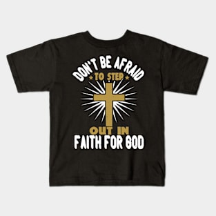 Don't Be Afraid To Step Out in Faith For God Kids T-Shirt